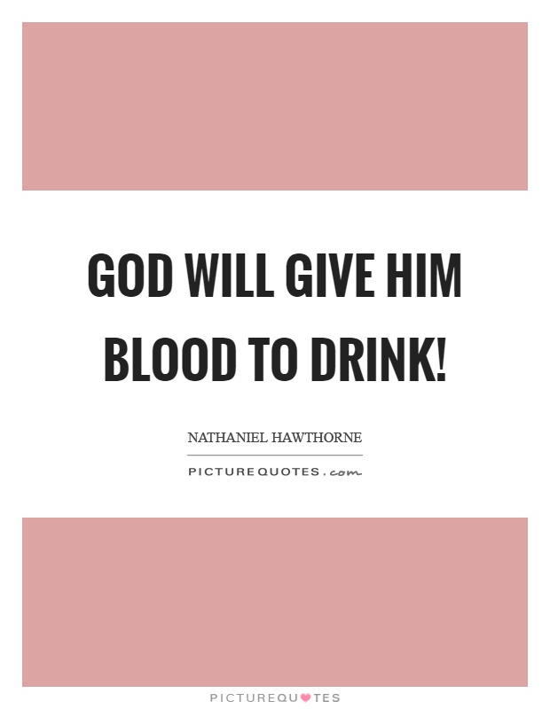 God will give him blood to drink! Picture Quote #1