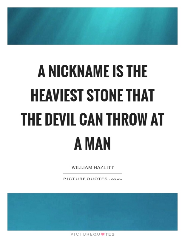 A nickname is the heaviest stone that the devil can throw at a man Picture Quote #1