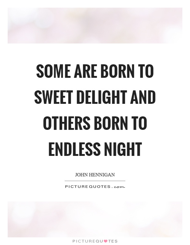 Some are born to sweet delight and others born to endless night Picture Quote #1
