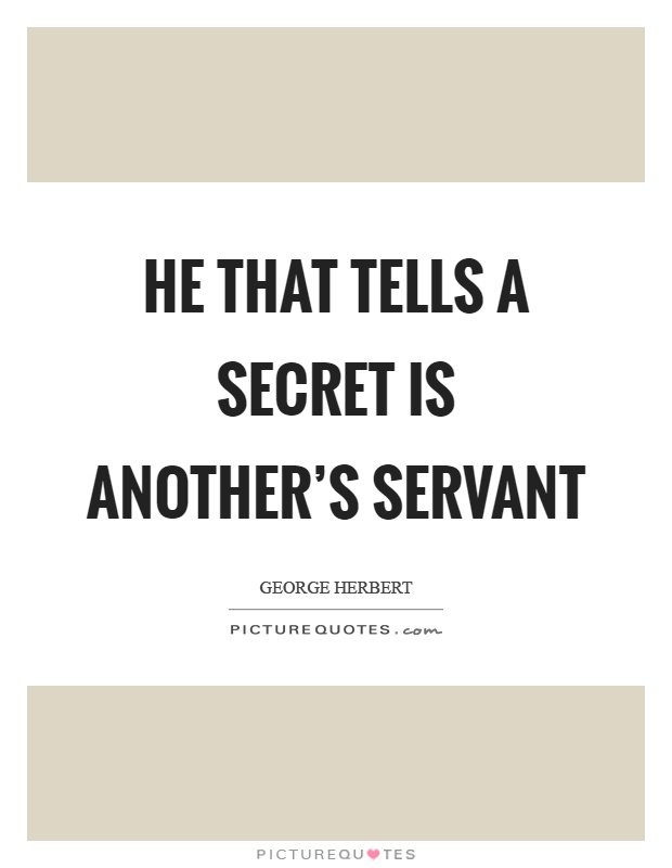 He that tells a secret is another's servant Picture Quote #1