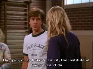 The gym, or as I like to call it, the institute of things I can't do Picture Quote #1