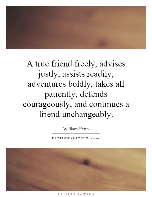 A true friend freely, advises justly, assists readily, adventures boldly, takes all patiently, defends courageously, and continues a friend unchangeably Picture Quote #1