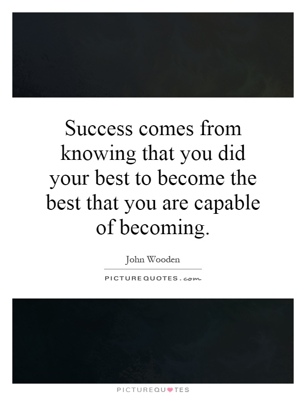 Success comes from knowing that you did your best to become the best that you are capable of becoming Picture Quote #1