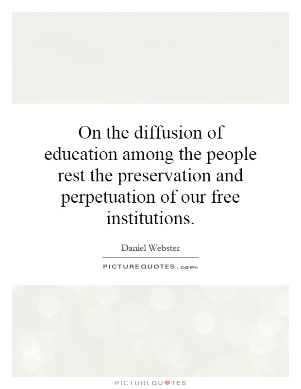 On the diffusion of education among the people rest the preservation and perpetuation of our free institutions Picture Quote #1