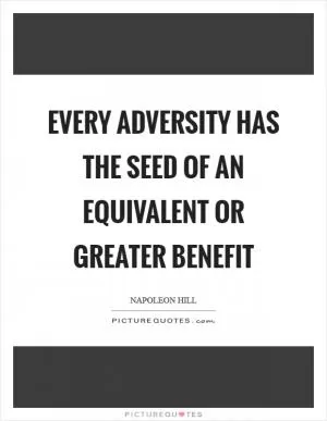 Every adversity has the seed of an equivalent or greater benefit Picture Quote #1