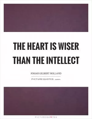 The heart is wiser than the intellect Picture Quote #1