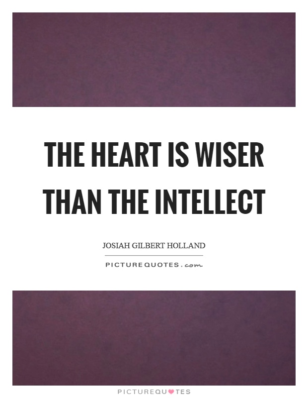 The heart is wiser than the intellect Picture Quote #1