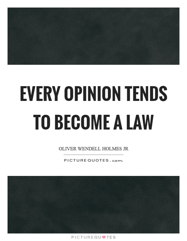Every opinion tends to become a law Picture Quote #1