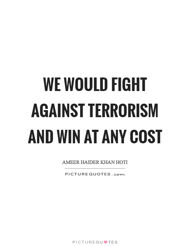 We would fight against terrorism and win at any cost Picture Quote #1
