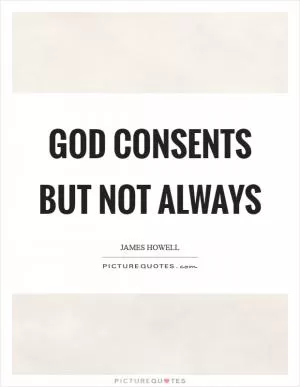 God consents but not always Picture Quote #1