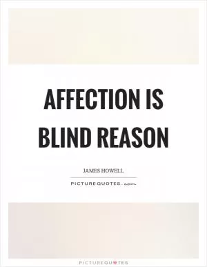 Affection is blind reason Picture Quote #1