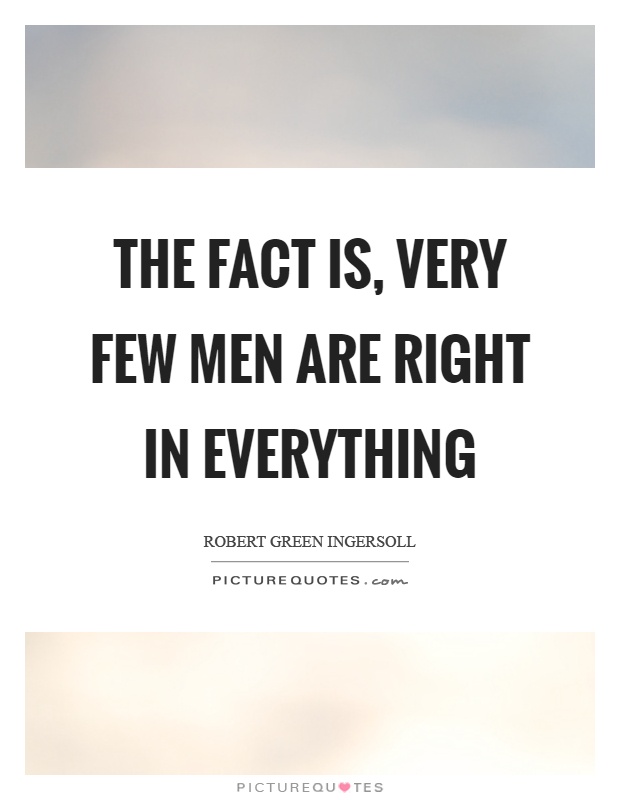 The fact is, very few men are right in everything Picture Quote #1