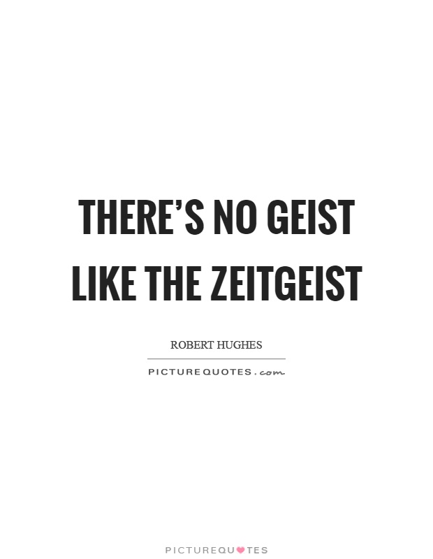 There's no geist like the Zeitgeist Picture Quote #1