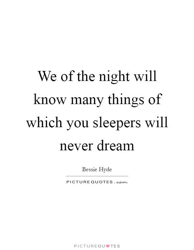 We of the night will know many things of which you sleepers will never dream Picture Quote #1