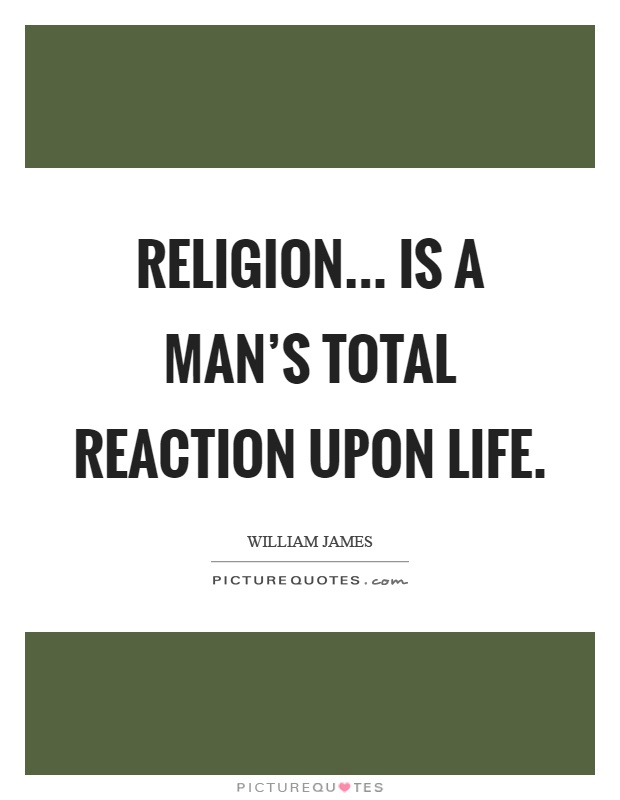 Religion... Is a man's total reaction upon life Picture Quote #1