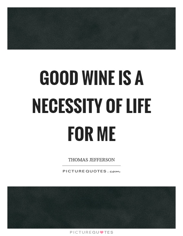 Good wine is a necessity of life for me Picture Quote #1