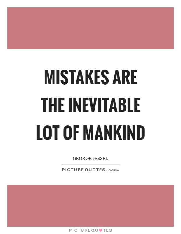 Mistakes are the inevitable lot of mankind Picture Quote #1