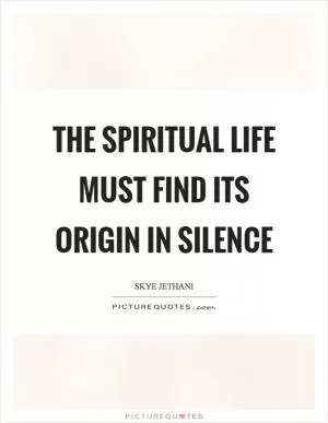 The spiritual life must find its origin in silence Picture Quote #1