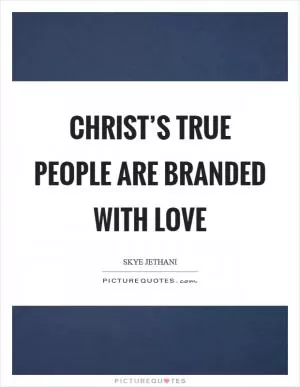 Christ’s true people are branded with love Picture Quote #1