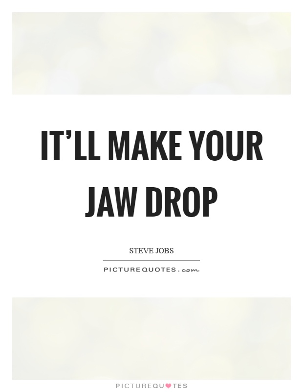 It'll make your jaw drop Picture Quote #1