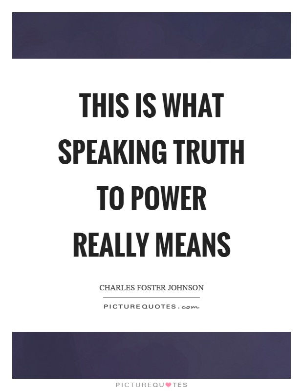 This is what speaking truth to power really means Picture Quote #1