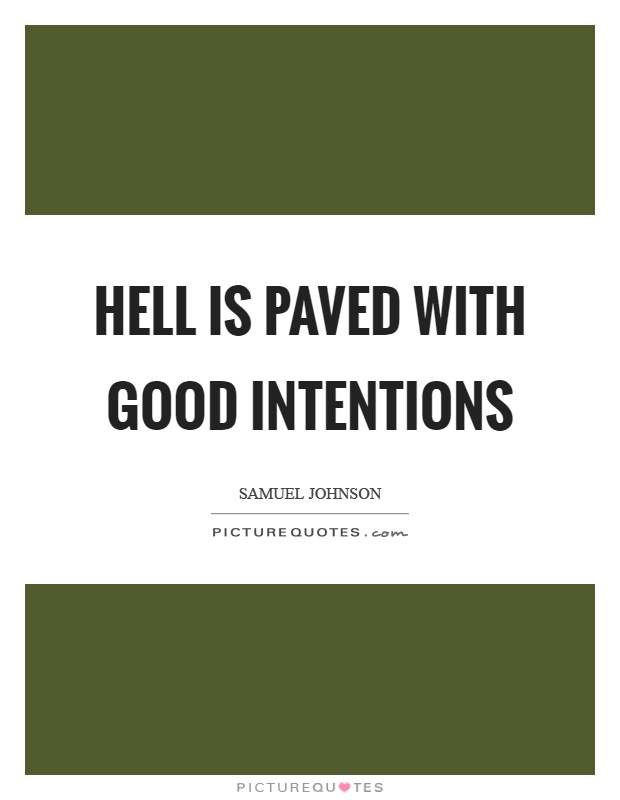Hell is paved with good intentions Picture Quote #1