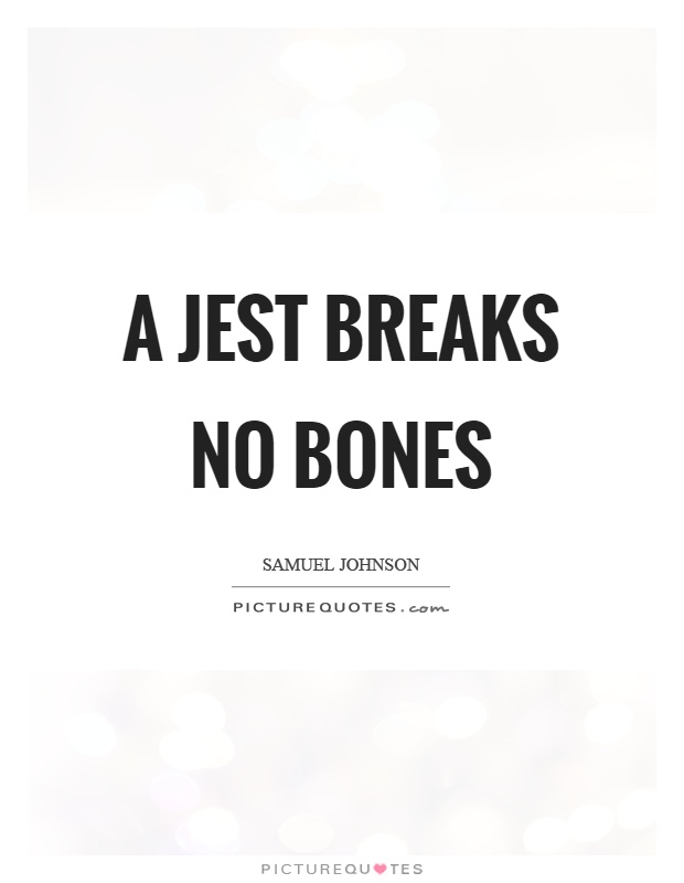 A jest breaks no bones Picture Quote #1