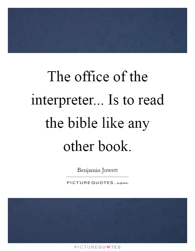 The office of the interpreter... Is to read the bible like any other book Picture Quote #1