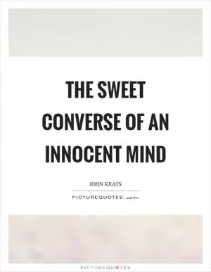 The sweet converse of an innocent mind Picture Quote #1