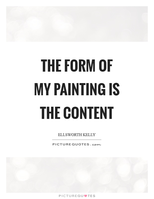 The form of my painting is the content Picture Quote #1