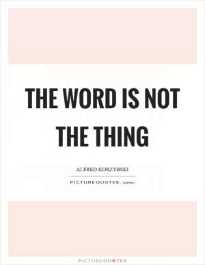 The word is not the thing Picture Quote #1