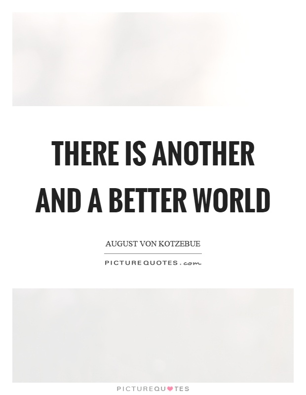 There is another and a better world Picture Quote #1