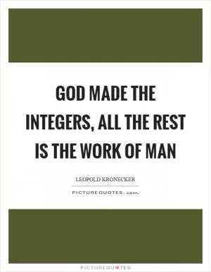 God made the integers, all the rest is the work of man Picture Quote #1