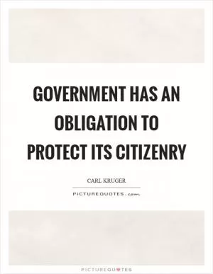 Government has an obligation to protect its citizenry Picture Quote #1