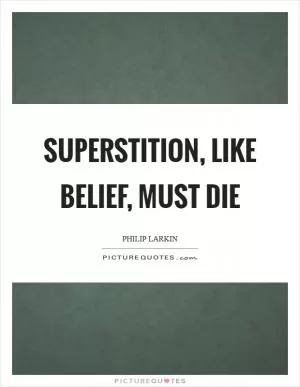Superstition, like belief, must die Picture Quote #1