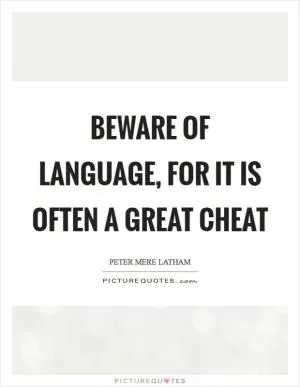 Beware of language, for it is often a great cheat Picture Quote #1