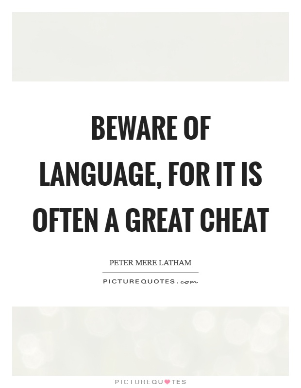 Beware of language, for it is often a great cheat Picture Quote #1