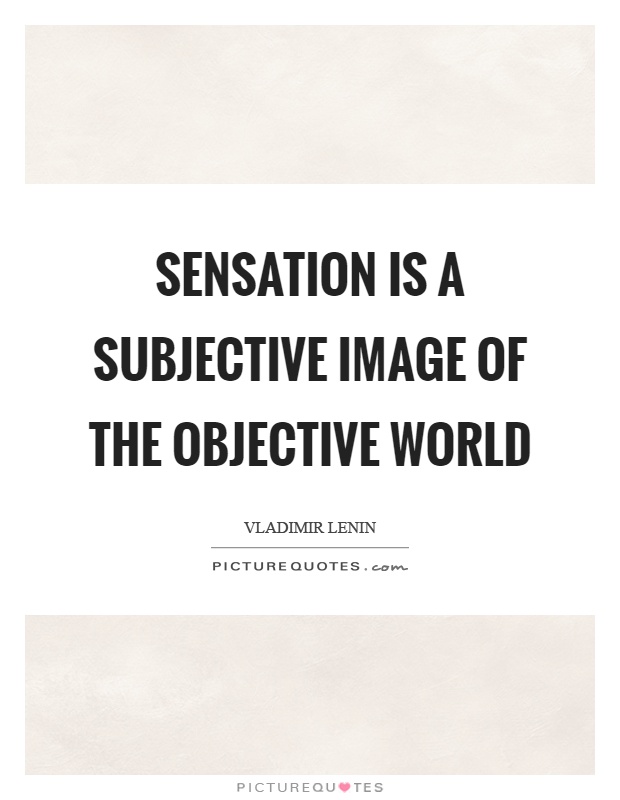 Sensation is a subjective image of the objective world Picture Quote #1