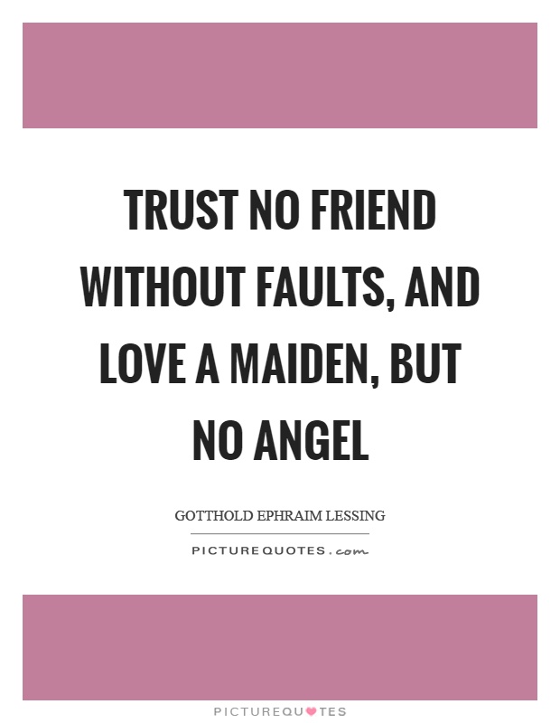 Trust no friend without faults, and love a maiden, but no angel Picture Quote #1