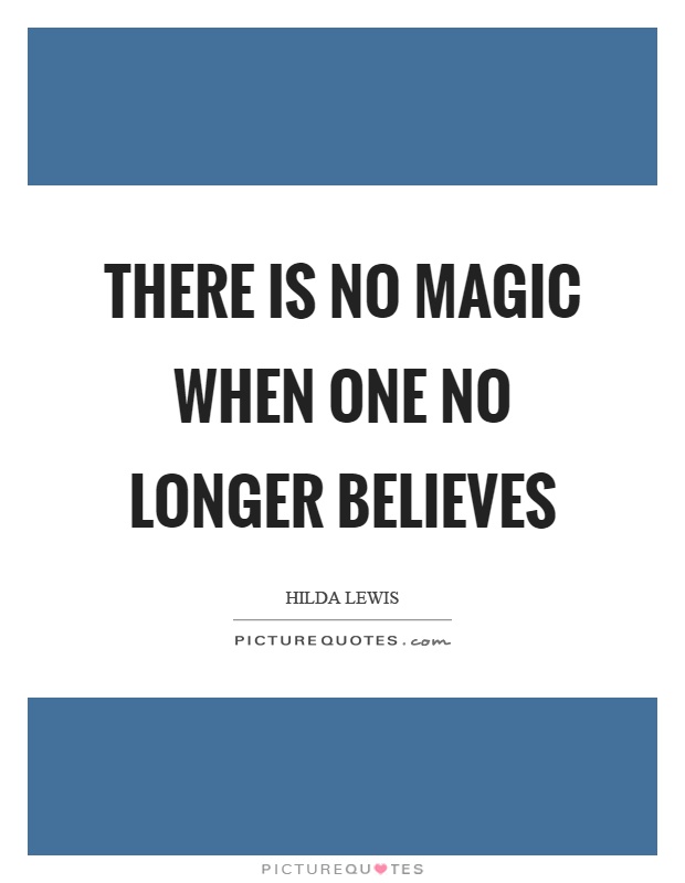 There is no magic when one no longer believes Picture Quote #1