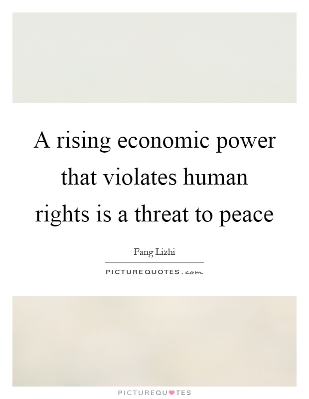 A rising economic power that violates human rights is a threat to peace Picture Quote #1