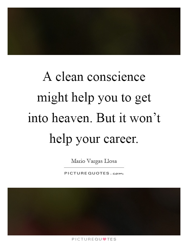 A clean conscience might help you to get into heaven. But it won't help your career Picture Quote #1