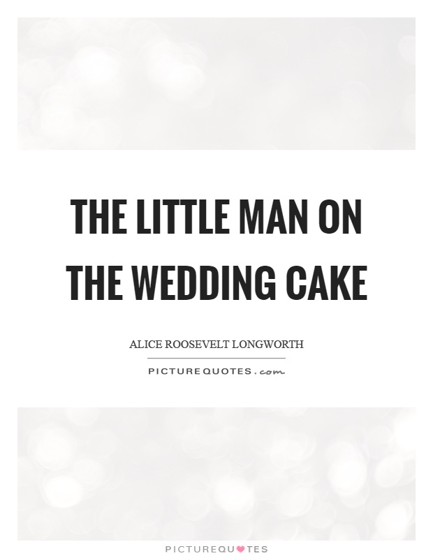 The little man on the wedding cake Picture Quote #1