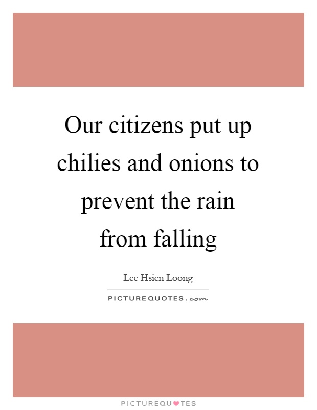Our citizens put up chilies and onions to prevent the rain from falling Picture Quote #1