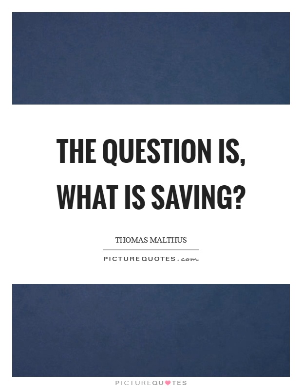 The question is, what is saving? Picture Quote #1