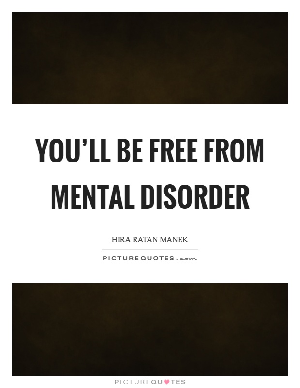 You'll be free from mental disorder Picture Quote #1