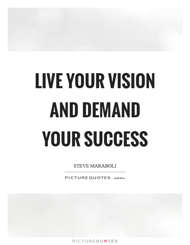 Live your vision and demand your success Picture Quote #1