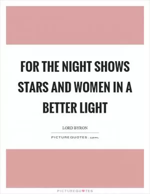 For the night shows stars and women in a better light Picture Quote #1