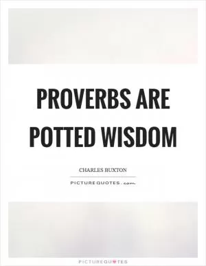 Proverbs are potted wisdom Picture Quote #1