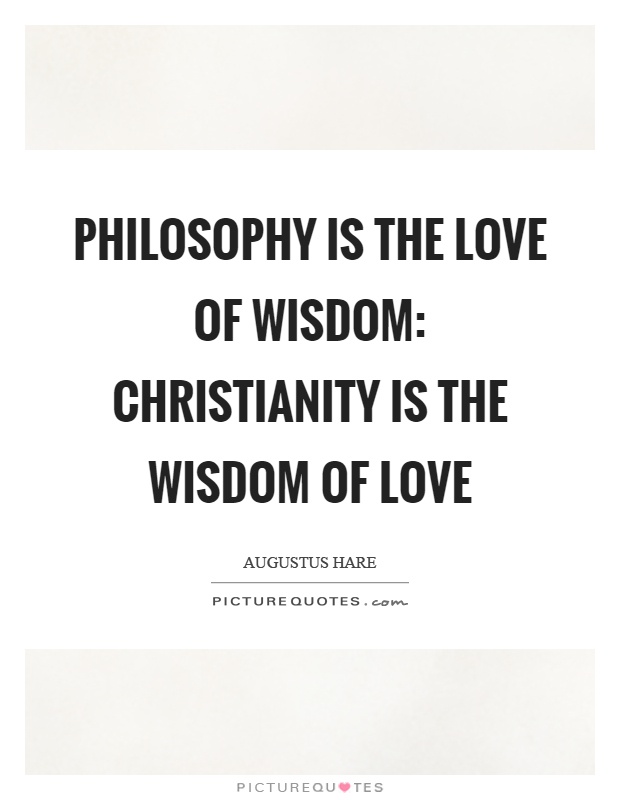 Philosophy is the love of wisdom: Christianity is the wisdom of love Picture Quote #1